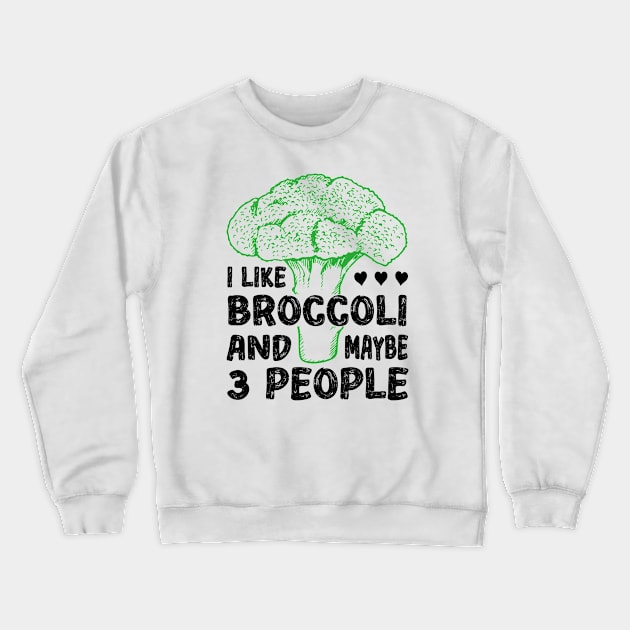 I Like Broccoli And Maybe 3 People Crewneck Sweatshirt by Funny Animals Merch